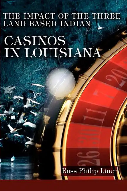 The Impact of the Three Land Based Indian Casinos In Louisiana - Paperback