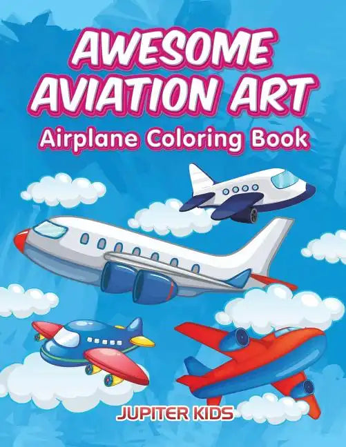Awesome Aviation Art: Airplane Coloring Book - Paperback