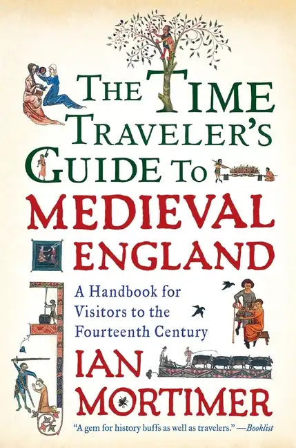 The Time Traveler's Guide to Medieval England: A Handbook for Visitors to the Fourteenth Century - Paperback