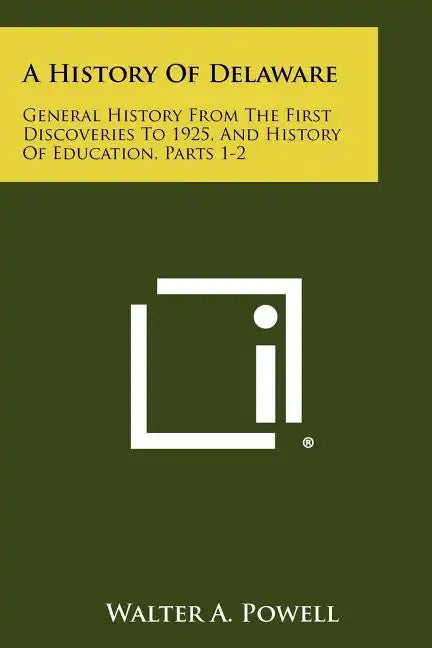 A History of Delaware: General History from the First Discoveries to 1925, and History of Education, Parts 1-2 - Paperback