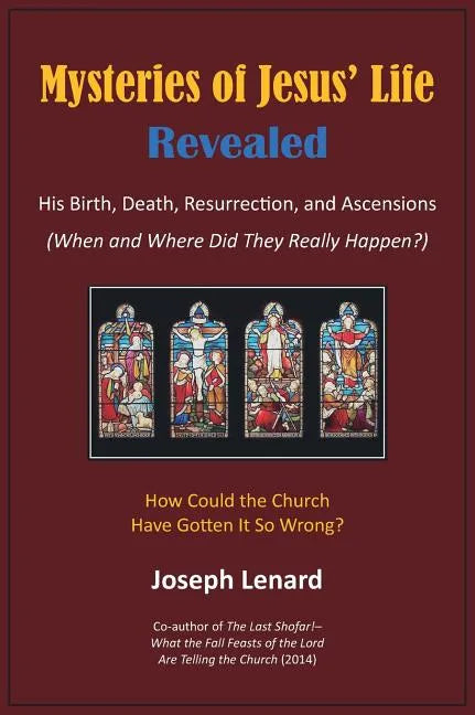 Mysteries of Jesus' Life Revealed: His Birth, Death, Resurrection, and Ascensions - Hardcover