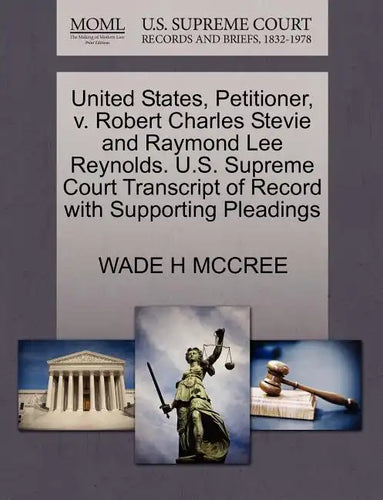United States, Petitioner, V. Robert Charles Stevie and Raymond Lee Reynolds. U.S. Supreme Court Transcript of Record with Supporting Pleadings - Paperback