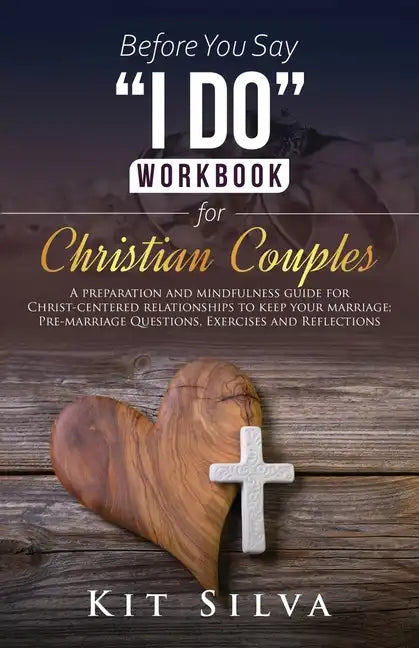 Before You Say I Do Workbook for Christian Couples A Preparation and Mindfulness Guide for Christ-Centered Relationships to Keep your Marriage; Pre-ma - Paperback