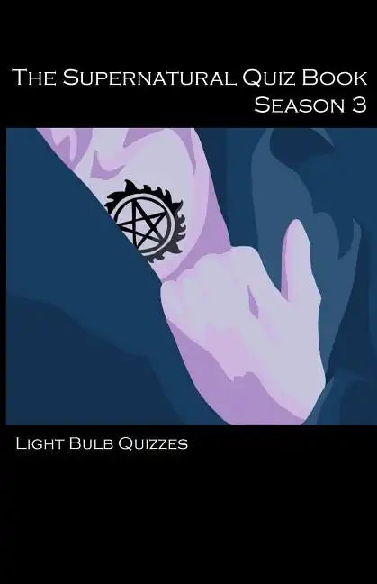 The Supernatural Quiz Book Season 3: 500 Questions and Answers on Supernatural Season 3 - Paperback