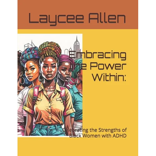 Embracing the Power Within: : Celebrating the Strengths of Black Women with ADHD - Paperback