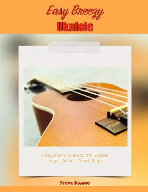 Easy Breezy Ukulele: A Beginner's Guide to the Ukulele - Paperback