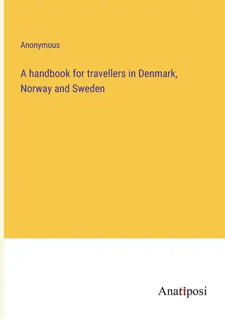 A handbook for travellers in Denmark, Norway and Sweden - Paperback