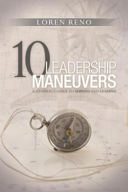 10 Leadership Maneuvers: A General's Guide to Serving and Leading - Paperback