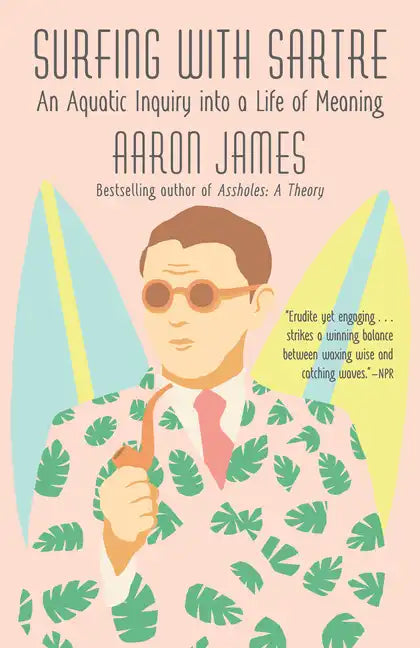 Surfing with Sartre: An Aquatic Inquiry Into a Life of Meaning - Paperback