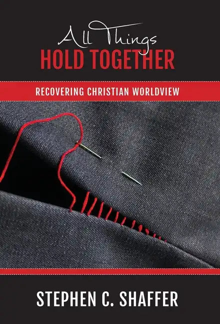 All Things Hold Together: Recovering Christian Worldview - Hardcover