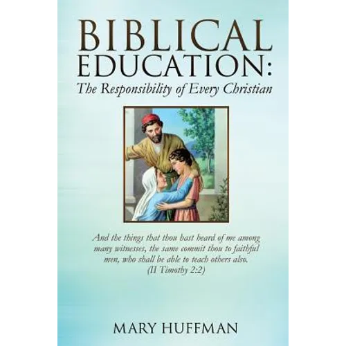 Biblical Education: The Responsibility of Every Christian - Paperback