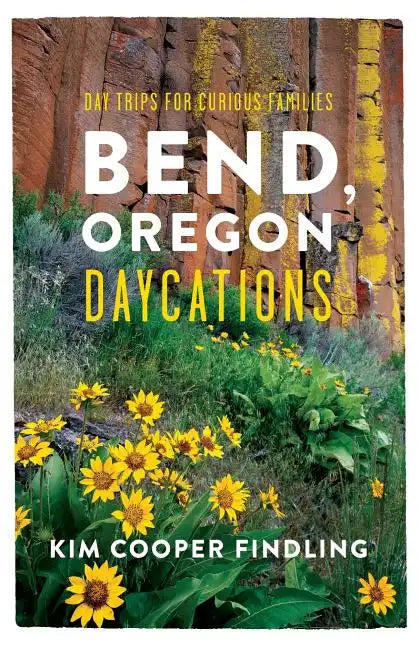 Bend, Oregon Daycations: Day Trips for Curious Families - Paperback