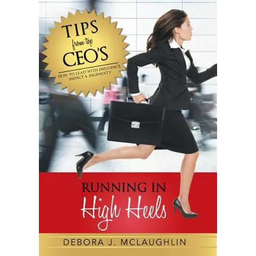 Running in High Heels: How to Lead with Influence, Impact & Ingenuity - Hardcover
