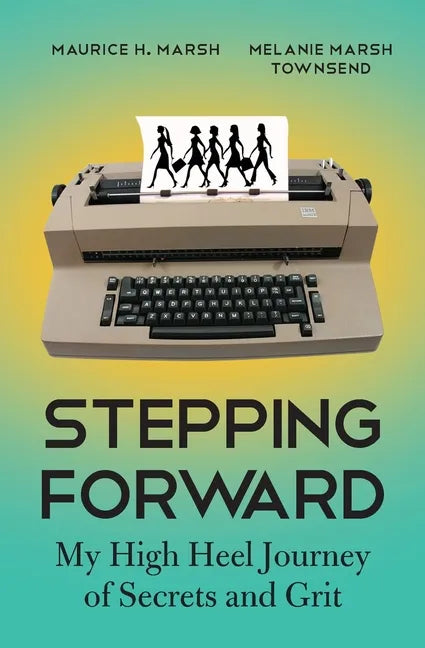 Stepping Forward: My High Heel Journey of Secrets and Grit - Paperback