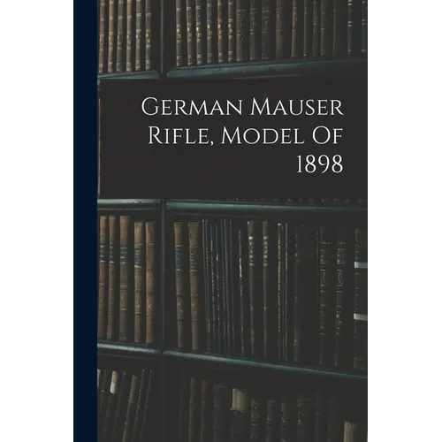 German Mauser Rifle, Model Of 1898 - Paperback