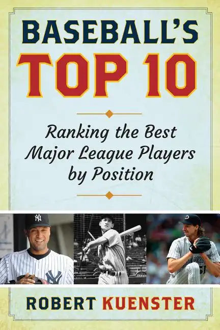 Baseball's Top 10: Ranking the Best Major League Players by Position - Hardcover