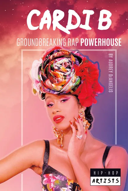 Cardi B: Groundbreaking Rap Powerhouse: Groundbreaking Rap Powerhouse - Library Binding