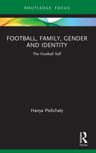 Football, Family, Gender and Identity: The Football Self - Paperback