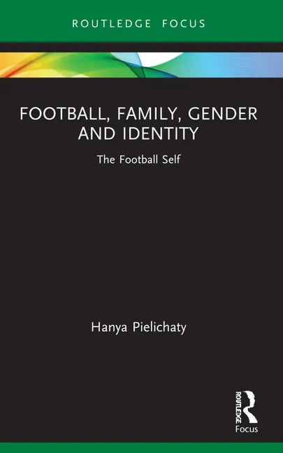 Football, Family, Gender and Identity: The Football Self - Paperback