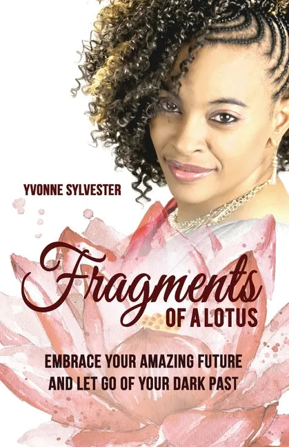 Fragments of a Lotus: Embrace your amazing future and let go of your dark past - Paperback