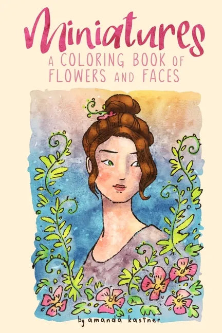 Miniatures: a Coloring Book of Flowers and Faces - Paperback