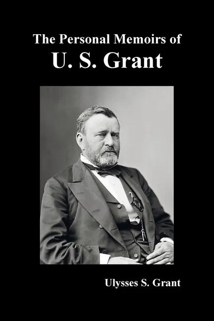 The Personal Memoirs of U. S. Grant, complete and fully illustrated - Paperback