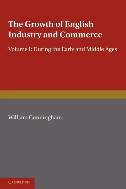 The Growth of English Industry and Commerce: During the Early and Middle Ages - Paperback