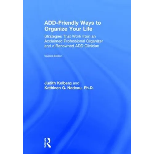 Add-Friendly Ways to Organize Your Life: Strategies That Work from an Acclaimed Professional Organizer and a Renowned Add Clinician - Hardcover