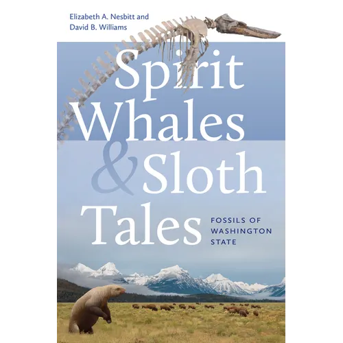 Spirit Whales and Sloth Tales: Fossils of Washington State - Paperback