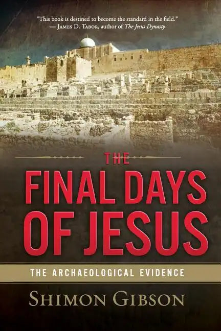 The Final Days of Jesus: The Archaeological Evidence - Paperback