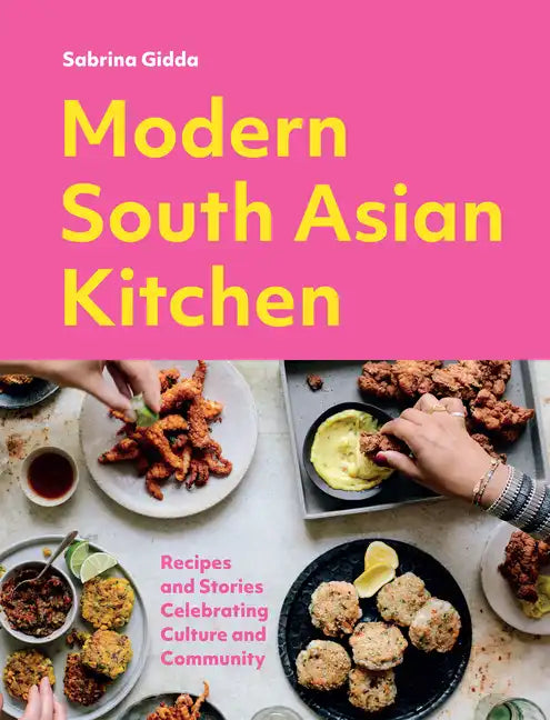 Modern South Asian Kitchen: Recipes and Stories Celebrating Culture and Community - Hardcover