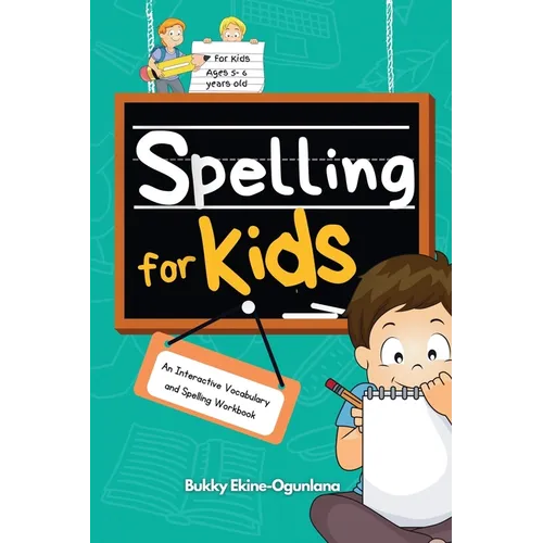 Spelling for Kids: An Interactive Vocabulary and Spelling Workbook for Kids Ages 5-6 - Paperback