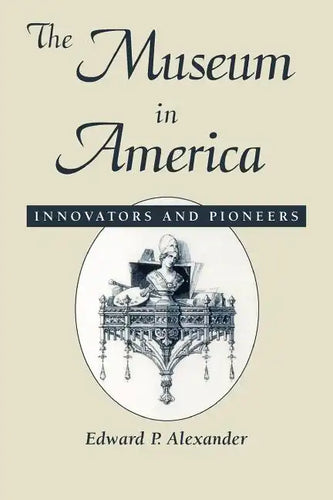 The Museum in America: Innovators and Pioneers - Paperback