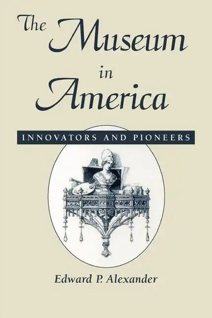 The Museum in America: Innovators and Pioneers - Paperback