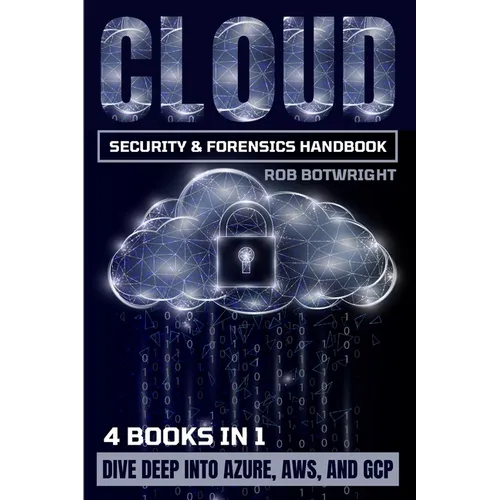 Cloud Security & Forensics Handbook: Dive Deep Into Azure, AWS, And GCP - Paperback