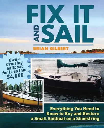 Fix It and Sail: Everything You Need to Know to Buy and Retore a Small Sailboat on a Shoestring - Paperback