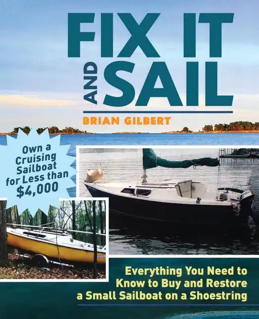 Fix It and Sail: Everything You Need to Know to Buy and Retore a Small Sailboat on a Shoestring - Paperback