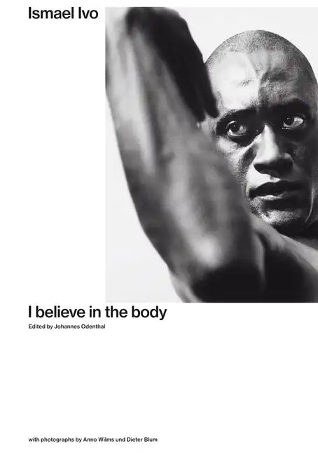 Ismael Ivo: I Believe in the Body - Paperback