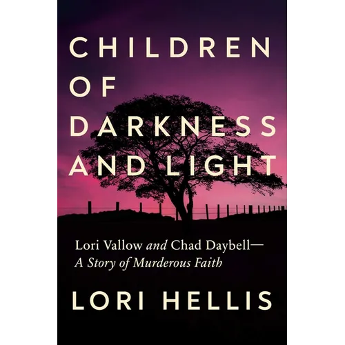 Children of Darkness and Light: Lori Vallow and Chad Daybell: A Story of Murderous Faith - Hardcover