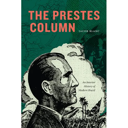 The Prestes Column: An Interior History of Modern Brazil - Paperback