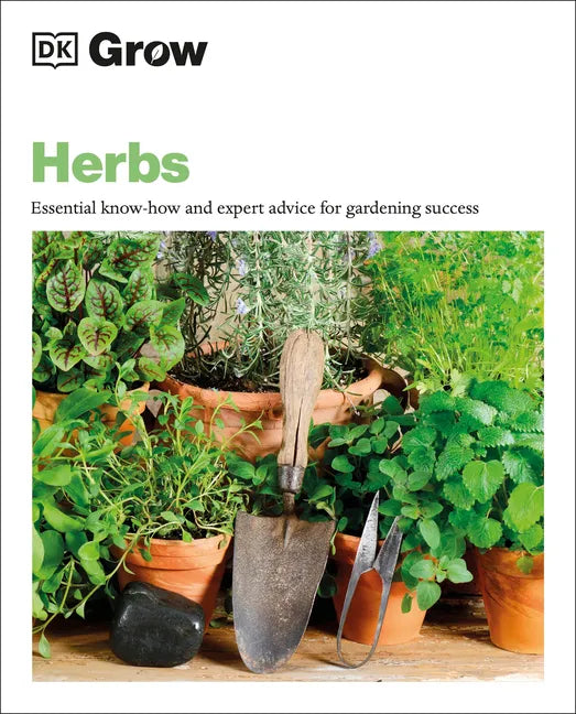 Grow Herbs: Essential Know-How and Expert Advice for Gardening Success - Paperback