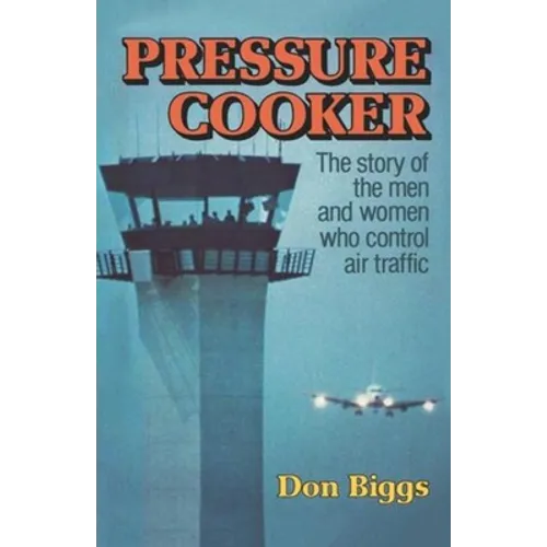 Pressure Cooker: The Story of the Men and Women Who Control Air Traffic - Paperback
