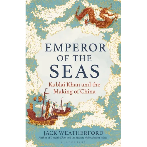 Emperor of the Seas: Kublai Khan and the Making of China - Hardcover