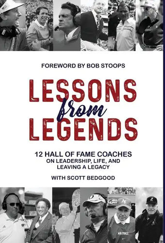 Lessons from Legends: 12 Hall of Fame Coaches on Leadership, Life, and Leaving a Legacy - Hardcover