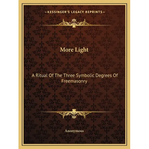 More Light: A Ritual Of The Three Symbolic Degrees Of Freemasonry - Paperback