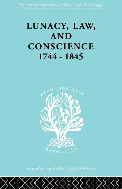 Lunacy, Law and Conscience, 1744-1845: The Social History of the Care of the Insane - Paperback