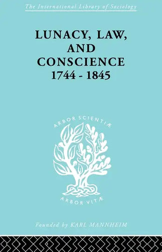 Lunacy, Law and Conscience, 1744-1845: The Social History of the Care of the Insane - Paperback
