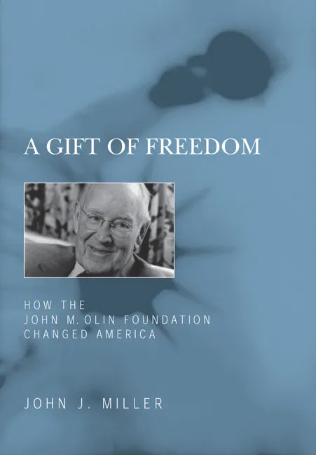 A Gift of Freedom: How the John M. Olin Foundation Changed America - Paperback