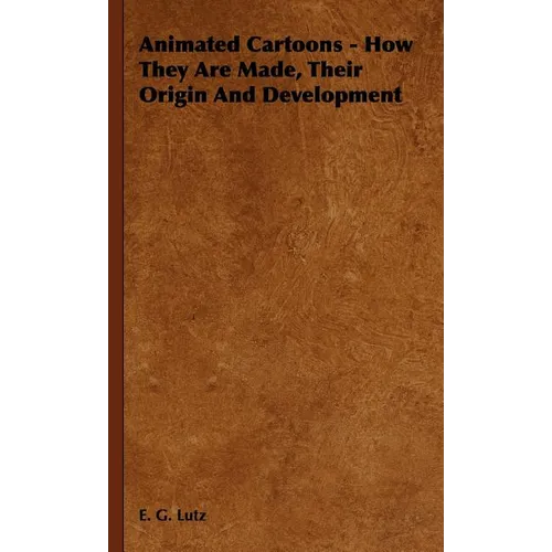 Animated Cartoons - How They Are Made, Their Origin and Development - Hardcover