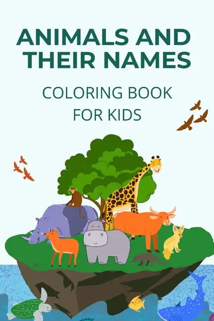 Animals and their names coloring book: learn how to name and identify different animals - Paperback